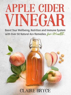 cover image of Boost Your Wellbeing, Nutrition And Immune System With Over 50 Natural Acv Remedies for Health.: Apple Cider Vinegar, #1